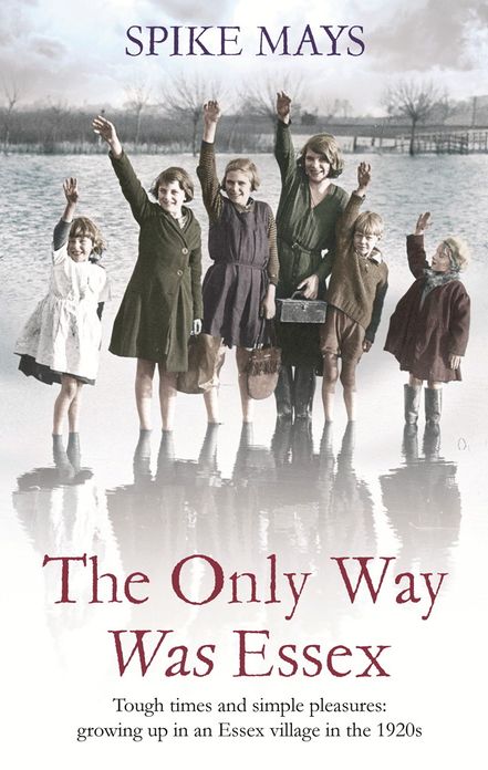 The Only Way Was Essex: Tough Times and simple pleasures: growing up in an Essex village in the 1920s