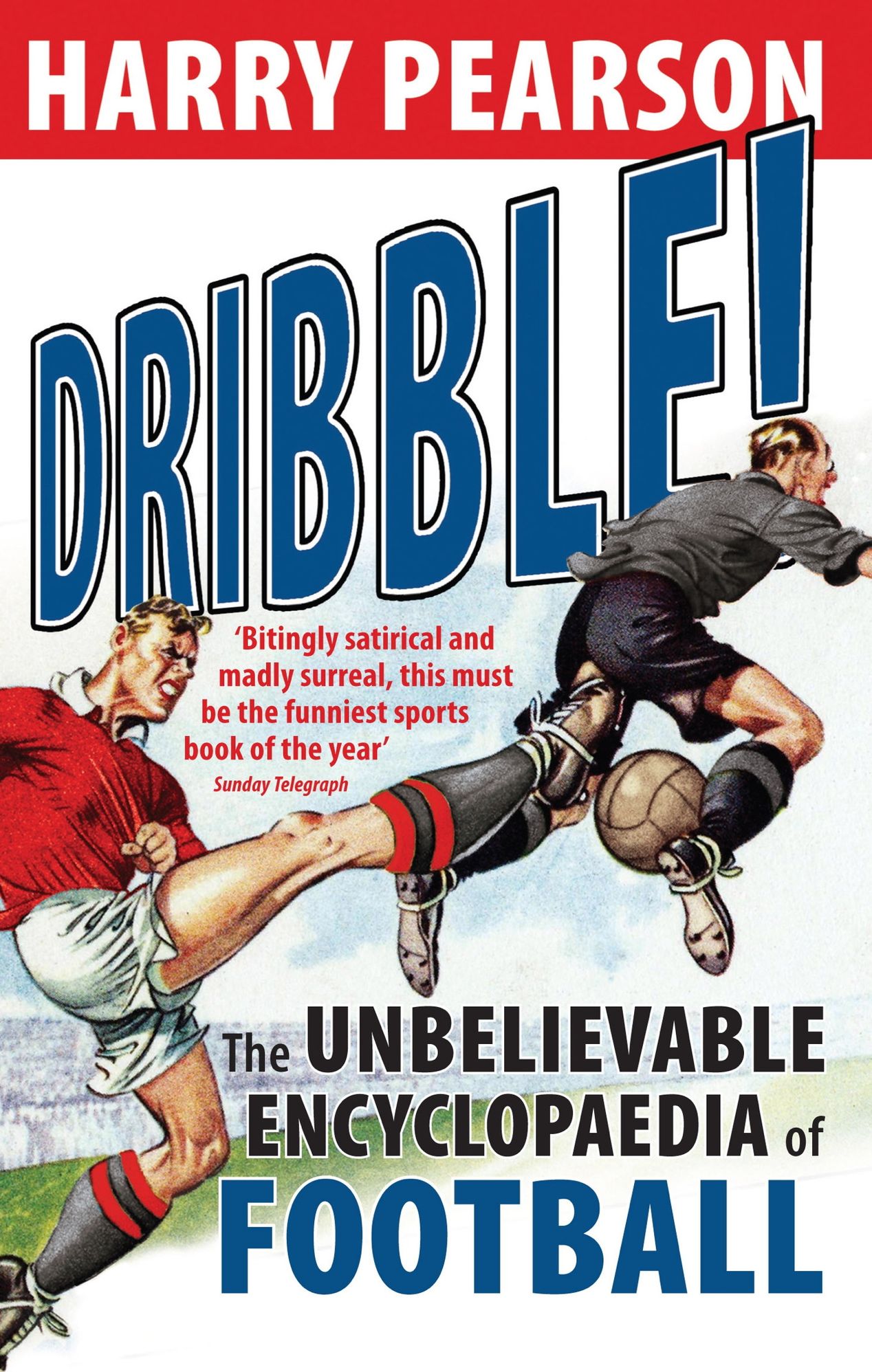 Dribble!: The Unbelievable Encyclopaedia of Football