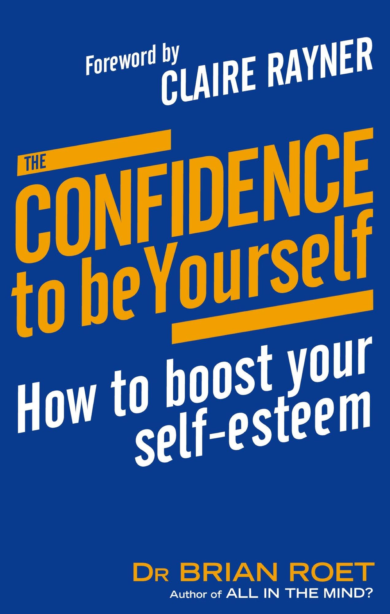 The Confidence To Be Yourself: How to boost your self-esteem