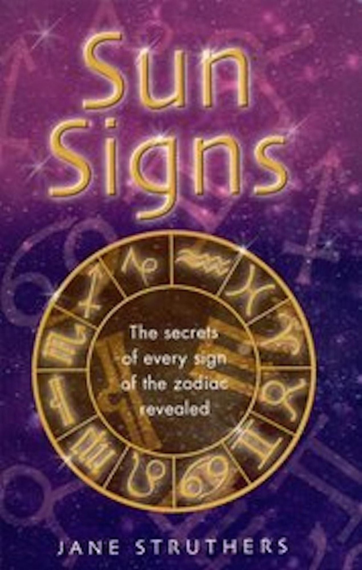 Sun Signs: The secrets of every sign of the zodiac revealed