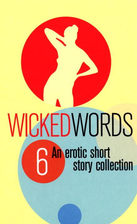 Wicked Words 6: An Erotic Short Story Collection