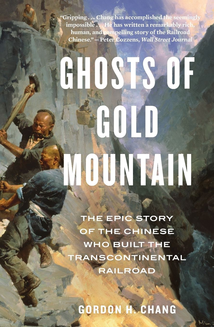 Ghosts Of Gold Mountain: The Epic Story of the Chinese Who Built the Transcontinental Railroad