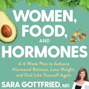 Women, Food, and Hormones: A 4-Week Plan to Achieve Hormonal Balance, Lose Weight, and Feel Like Yourself Again