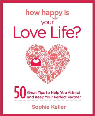 How Happy Is Your Love Life?: 50 Great Tips to Help You Attract and Keep Your Perfect Partner