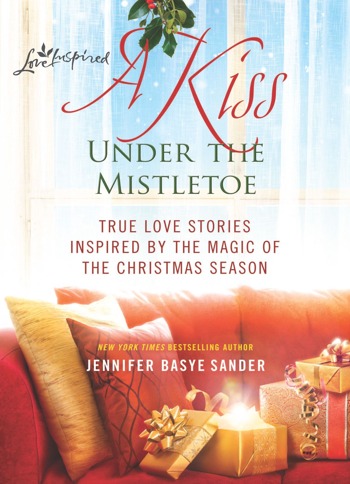 A Kiss Under the Mistletoe: True Love Stories Inspired by the Magic of the Christmas Season