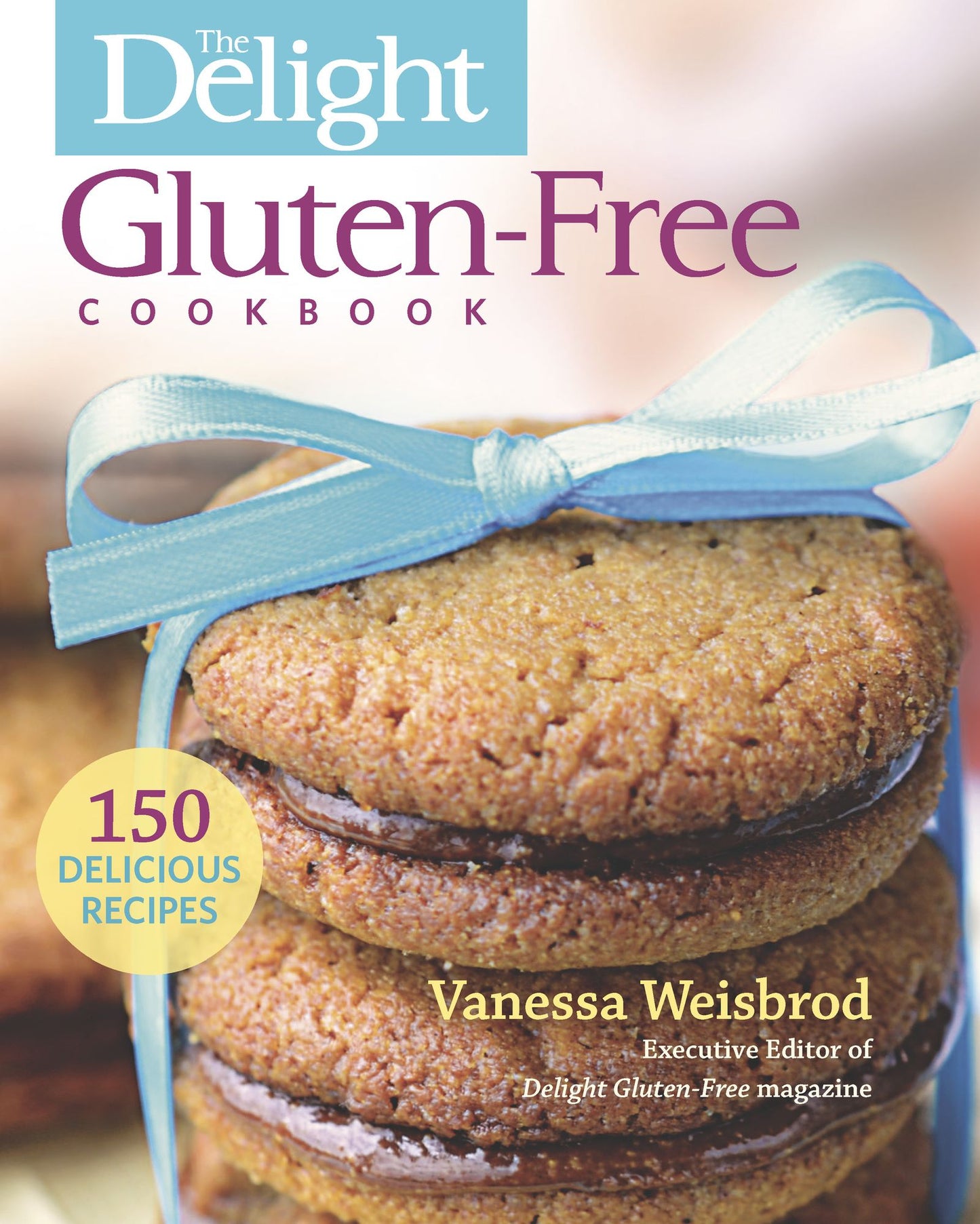 The Delight Gluten-Free Cookbook: 150 Delicious Recipes