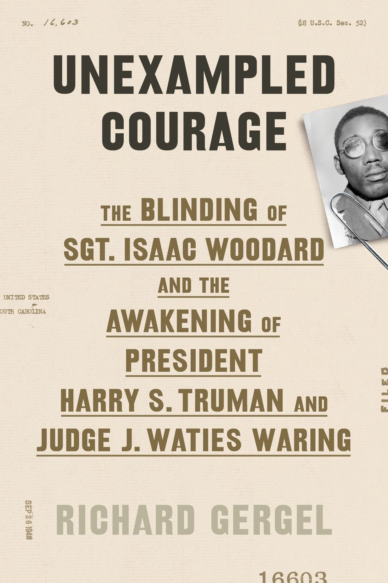 Unexampled Courage: The Blinding of Sergeant Isaac Woodard and the Igniting of the Modern Civil Rights Movement