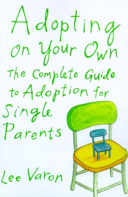 Adopting on Your Own: The Complete Guide to Adopting as a Single Parent
