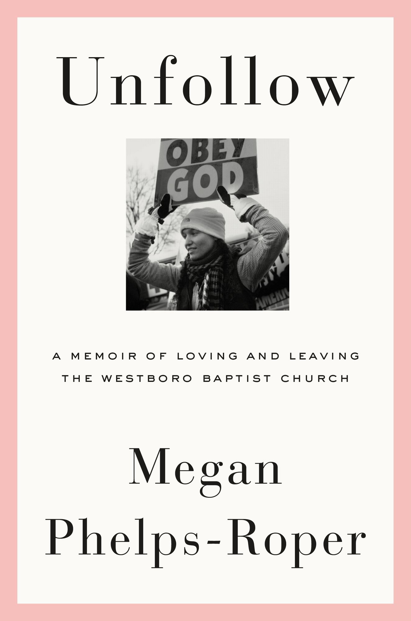 Unfollow : A Memoir of Loving and Leaving the Westboro Baptist Church