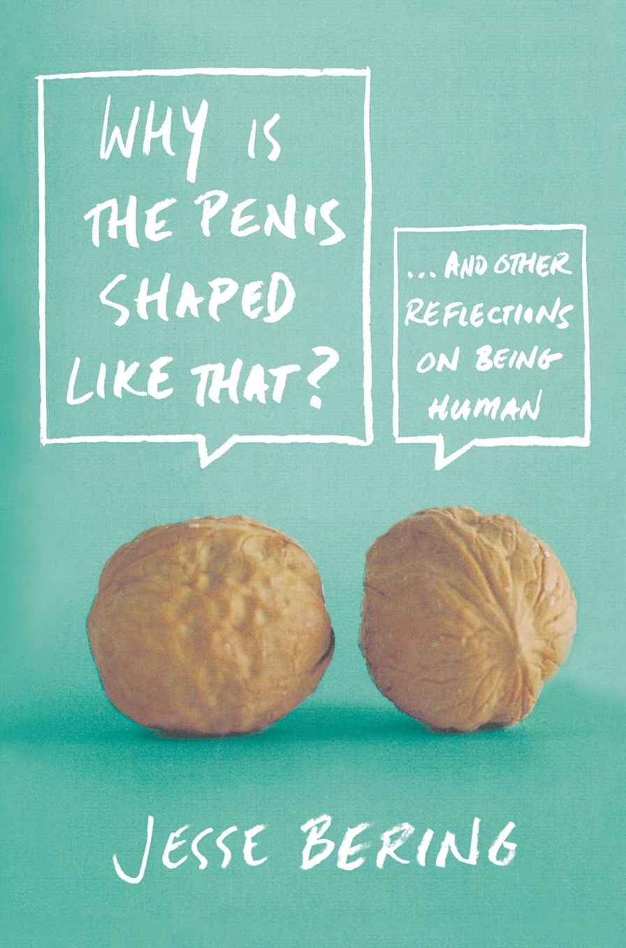 Why Is the Penis Shaped Like That?: And Other Reflections on Being Human