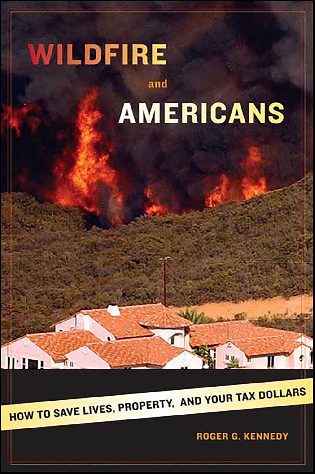 Wildfire and Americans: How to Save Lives, Property, and Your Tax Dollars