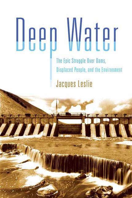 Deep Water: The Epic Struggle over Dams, Displaced People, and the Environment