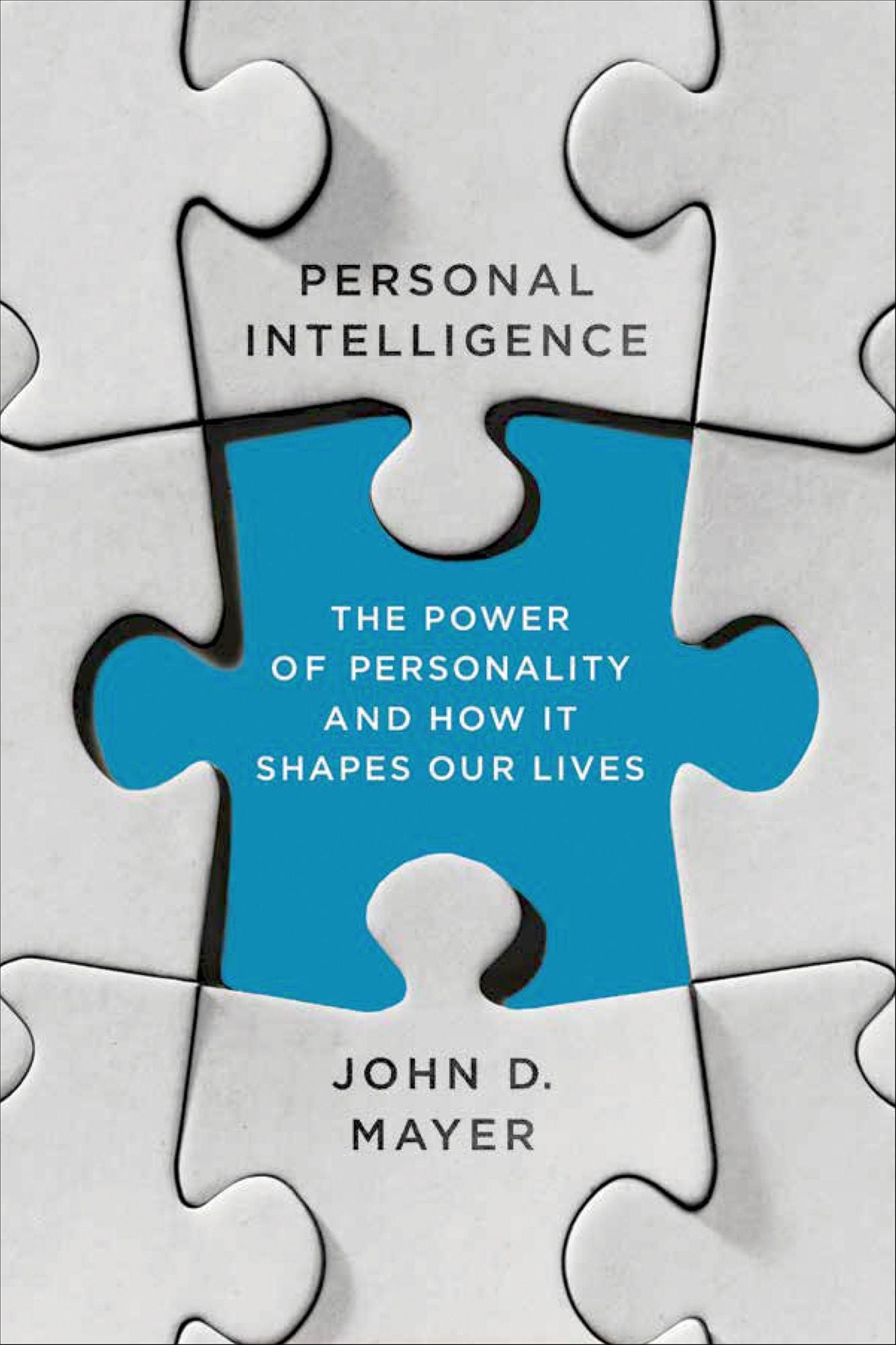 Personal Intelligence: The Power of Personality and How It Shapes Our Lives