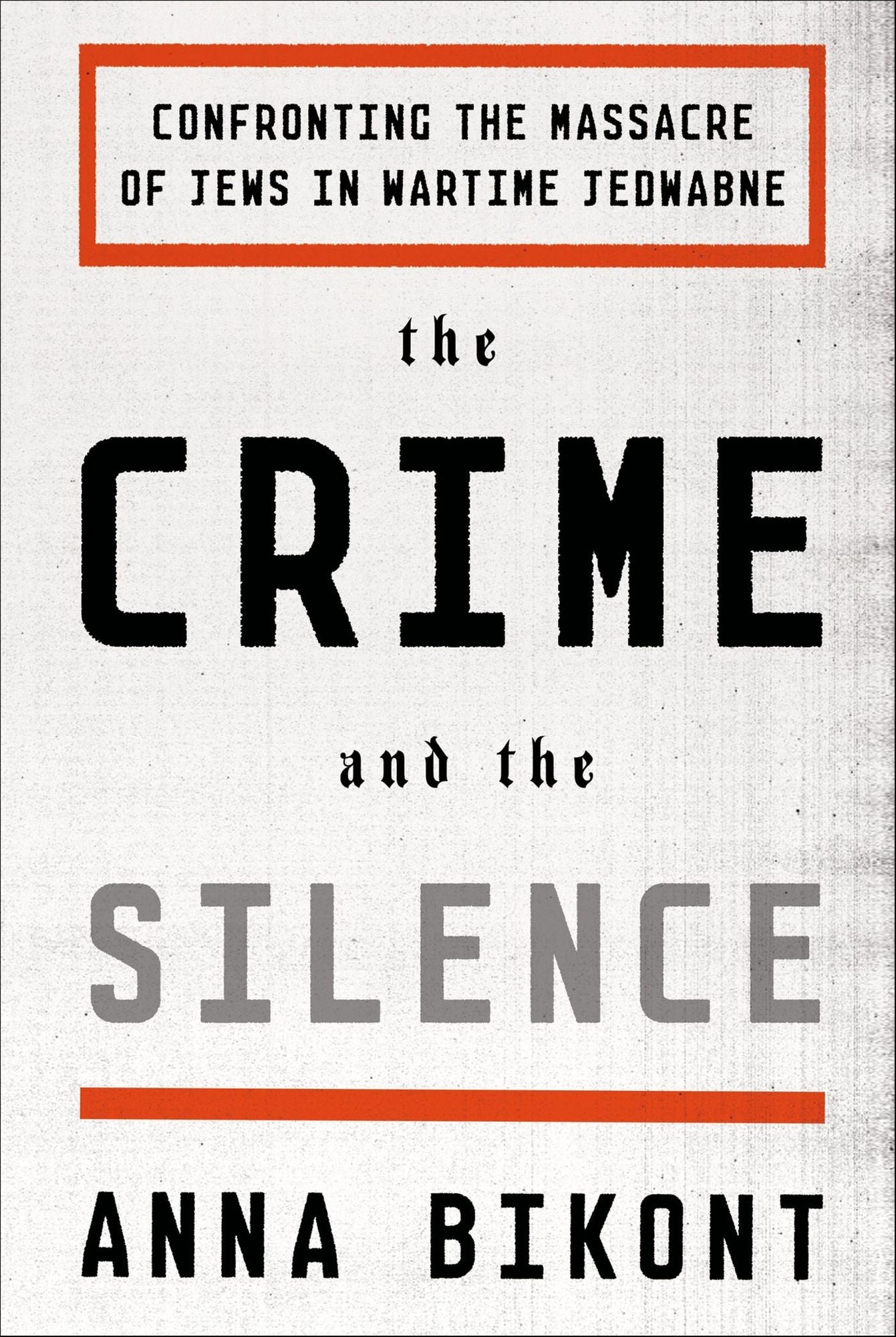 The Crime and the Silence: Confronting the Massacre of Jews in Wartime Jedwabne