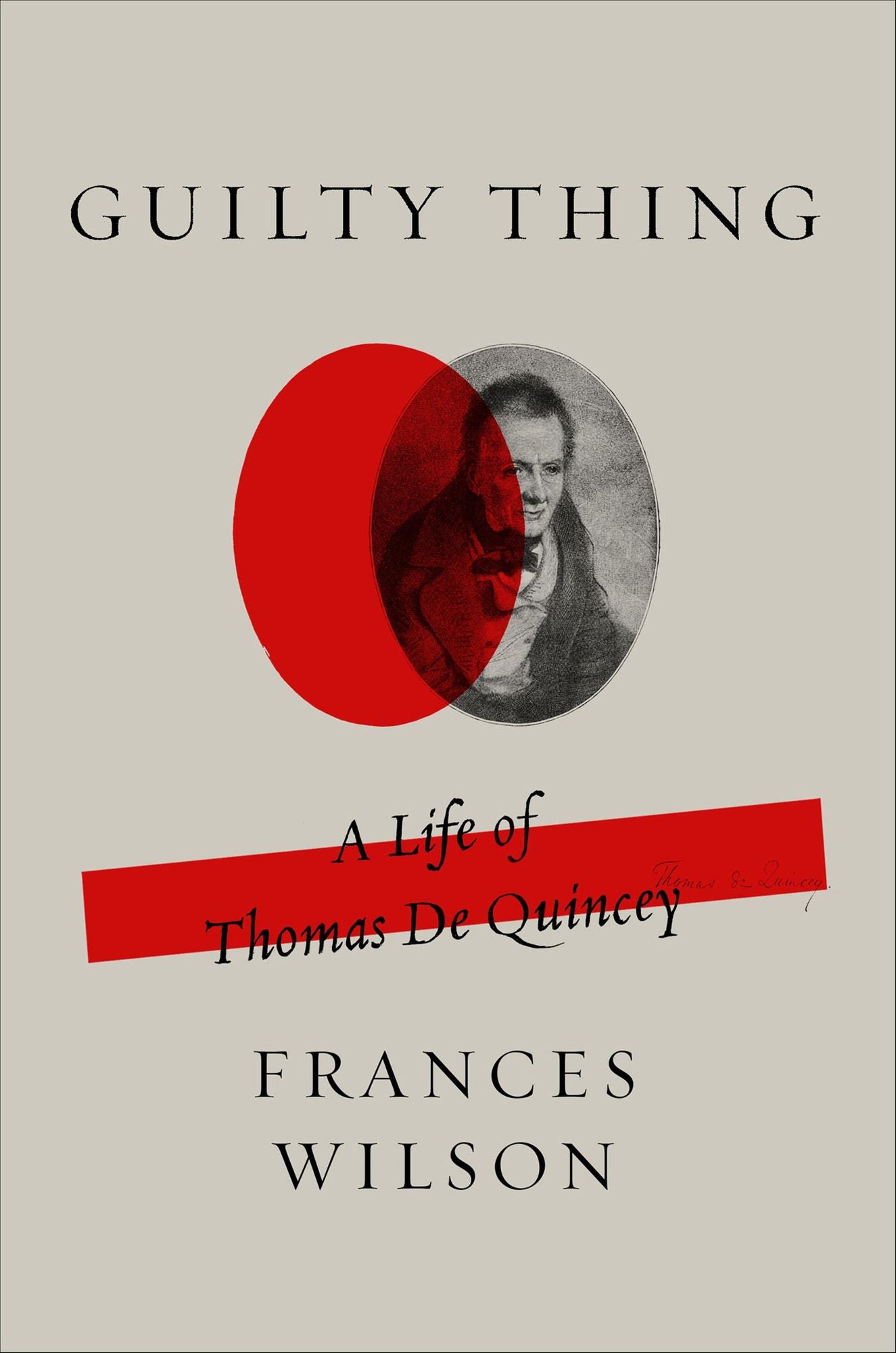 Guilty Thing: A Life of Thomas De Quincey