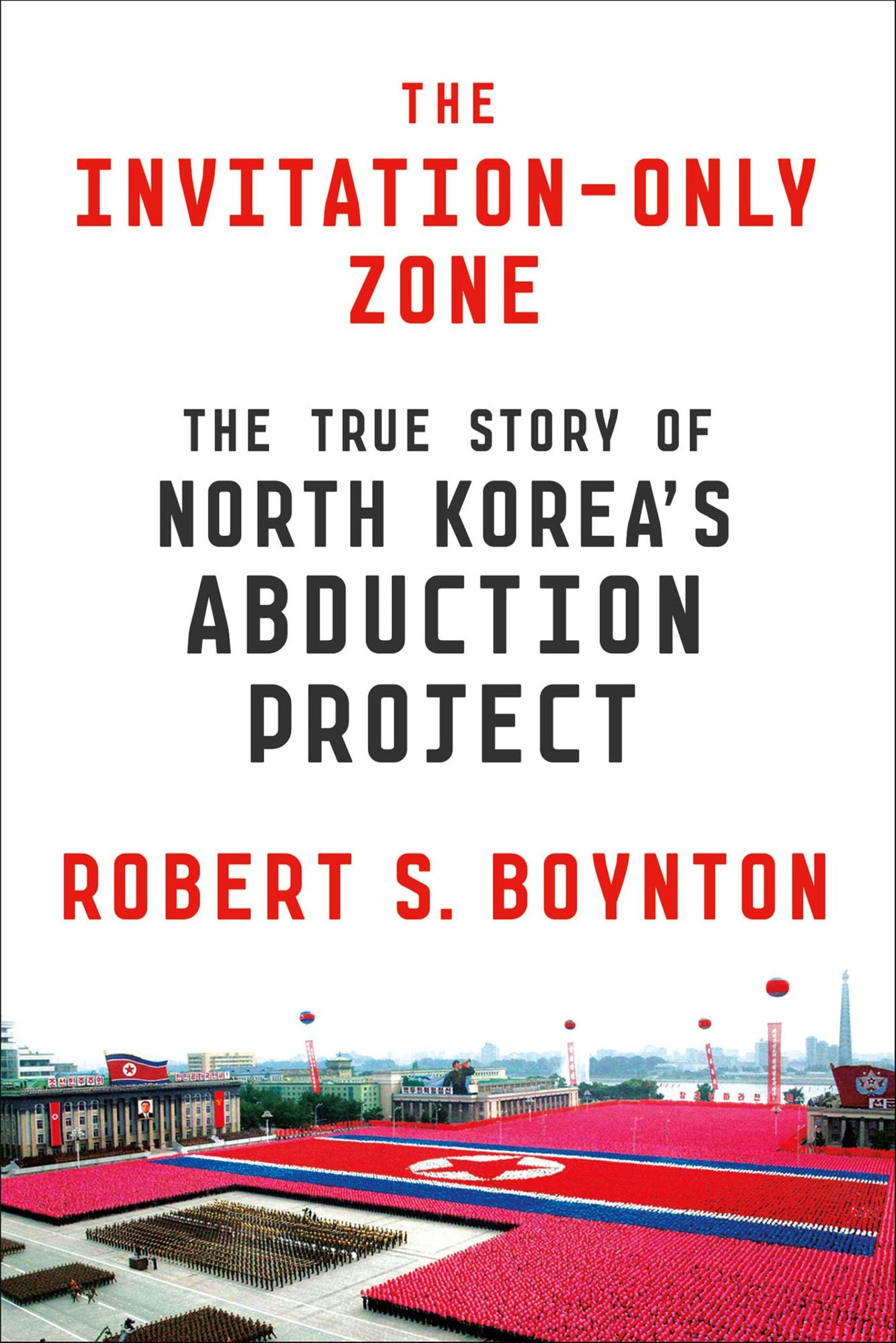 The Invitation-Only Zone: The True Story of North Korea's Abduction Project