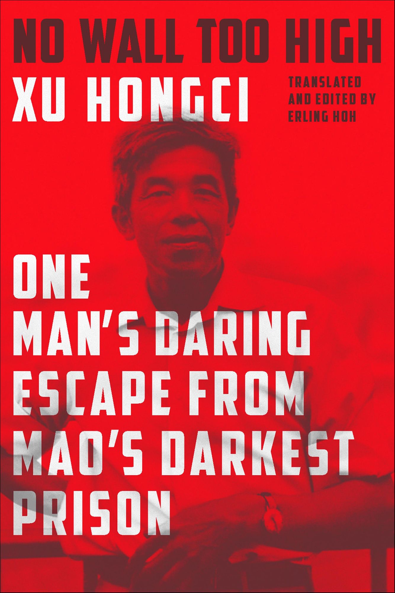 No Wall Too High: One Man's Daring Escape from Mao's Darkest Prison