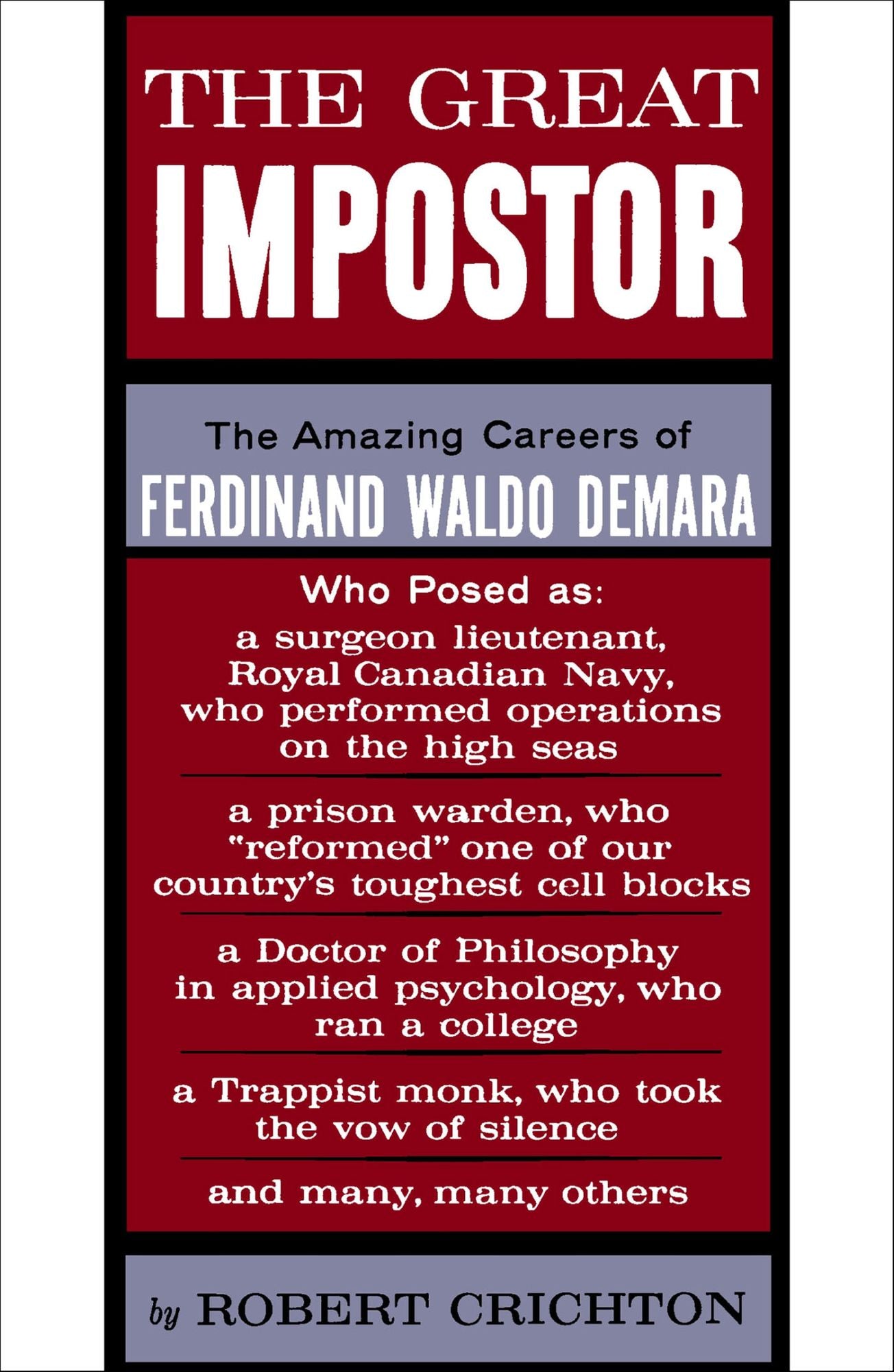 The Great Impostor: The Amazing Career of Ferdinand Waldo Demara, who Posed as a Surgeon, a Prison Warden, a Doctor of Philosophy, A Trappist Monk and Many, Many Others