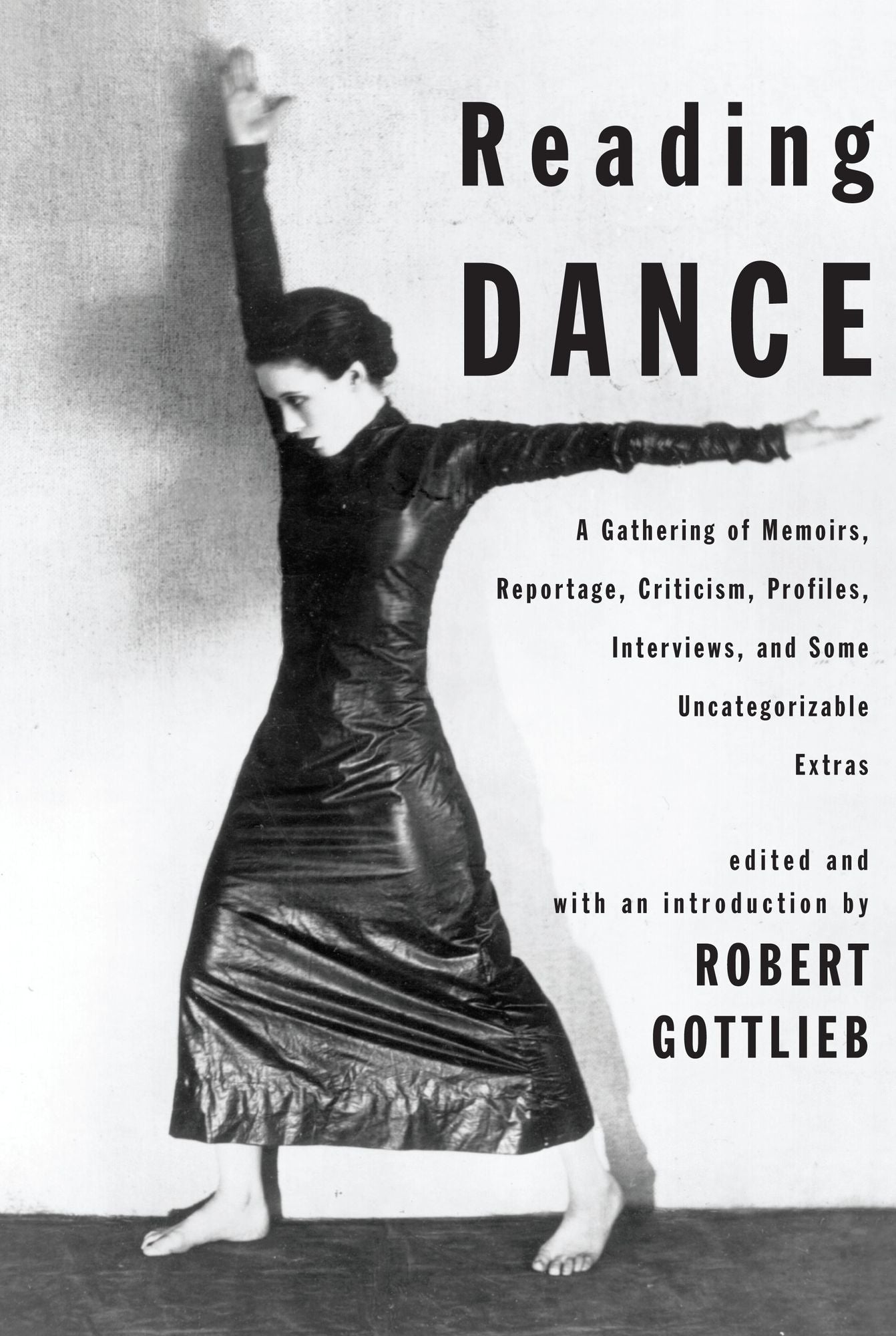Reading Dance: A Gathering of Memoirs, Reportage, Criticism, Profiles, Interviews and Some Uncategorizable Extras