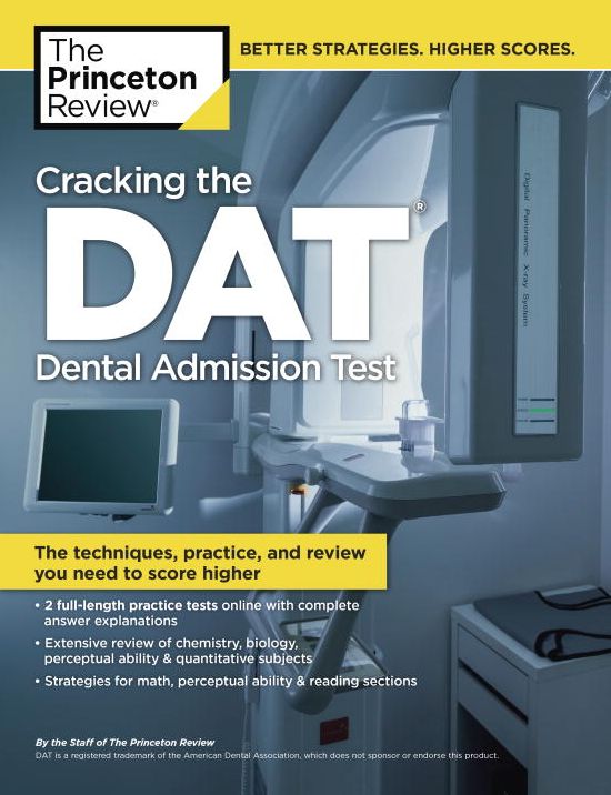 Cracking the DAT (Dental Admission Test): The Techniques, Practice, and Review You Need to Score Higher