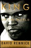King of the World: Muhammad Ali and the Rise of an American Hero