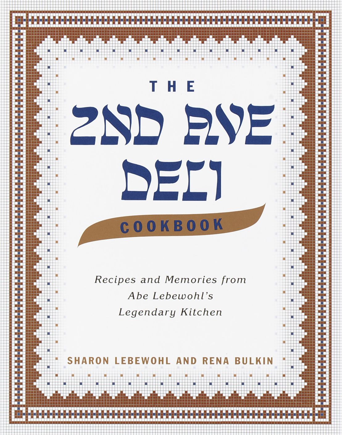 Second Avenue Deli Cookbook: Recipes and Memories from Abe Lebewohl's Legendary Kitchen