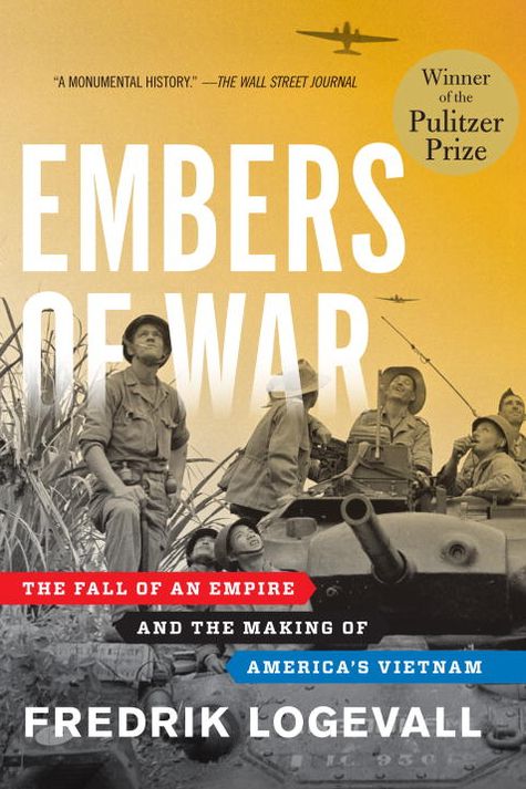 Embers of War: The Fall of an Empire and the Making of America's Vietnam