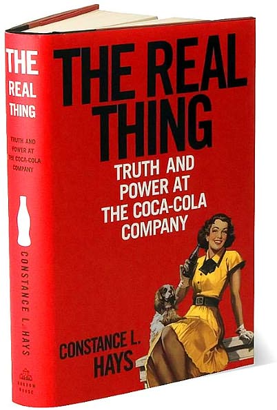 The Real Thing: Truth and Power at the Coca-Cola Company