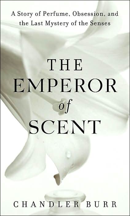 The Emperor of Scent: A Story of Obsession, Perfume, and the Last Mystery of the Senses
