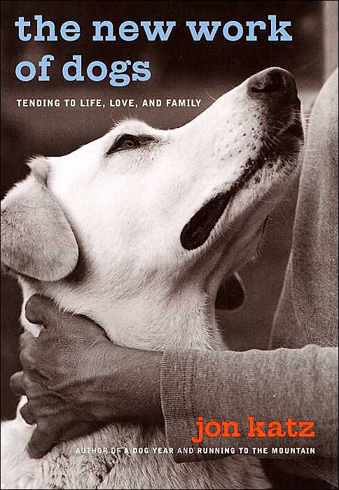 The New Work of Dogs: Tending to Life, Love, and Family in a Changing World