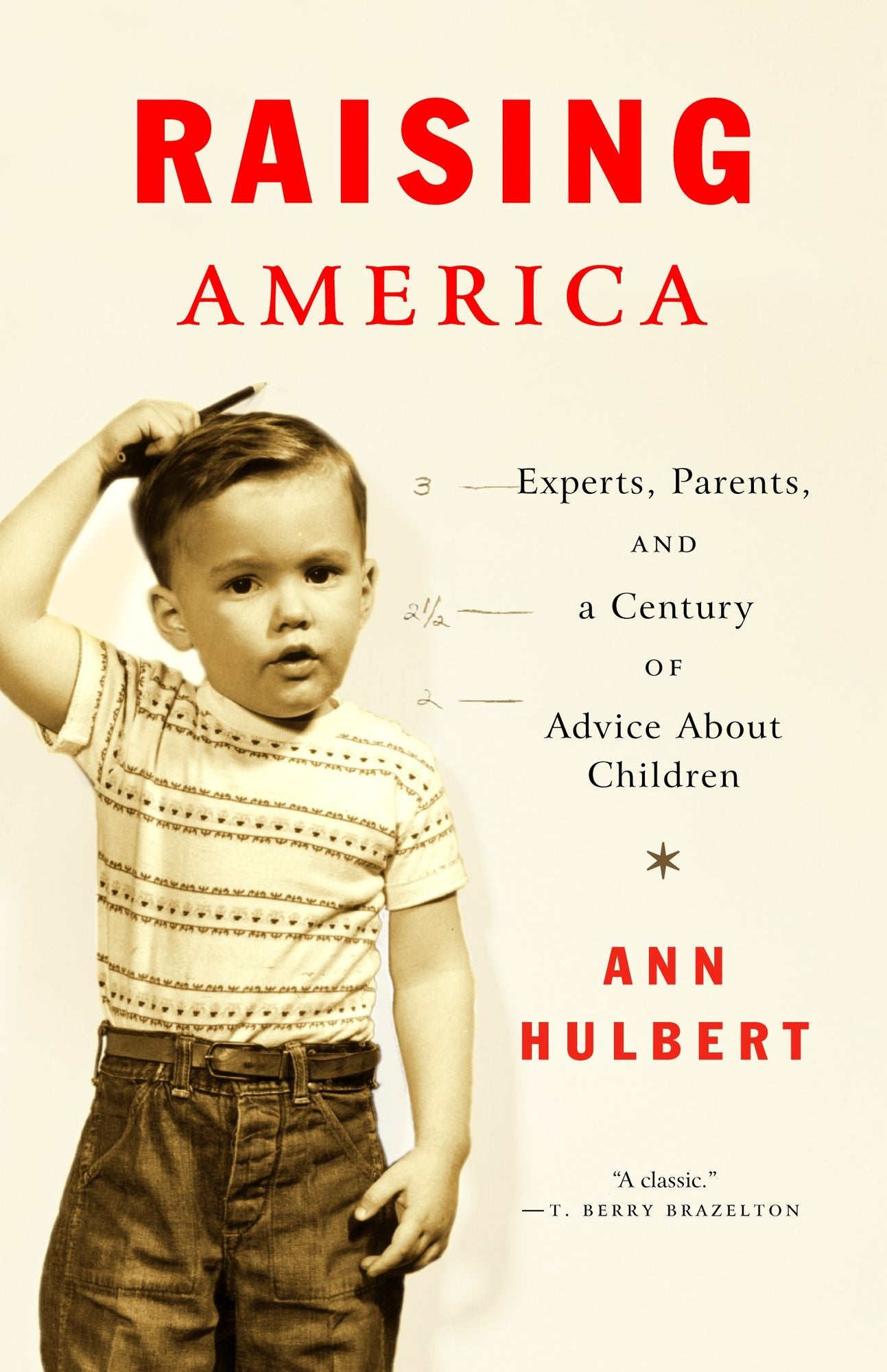 Raising America: Experts, Parents, and A Century Of Advice About Children
