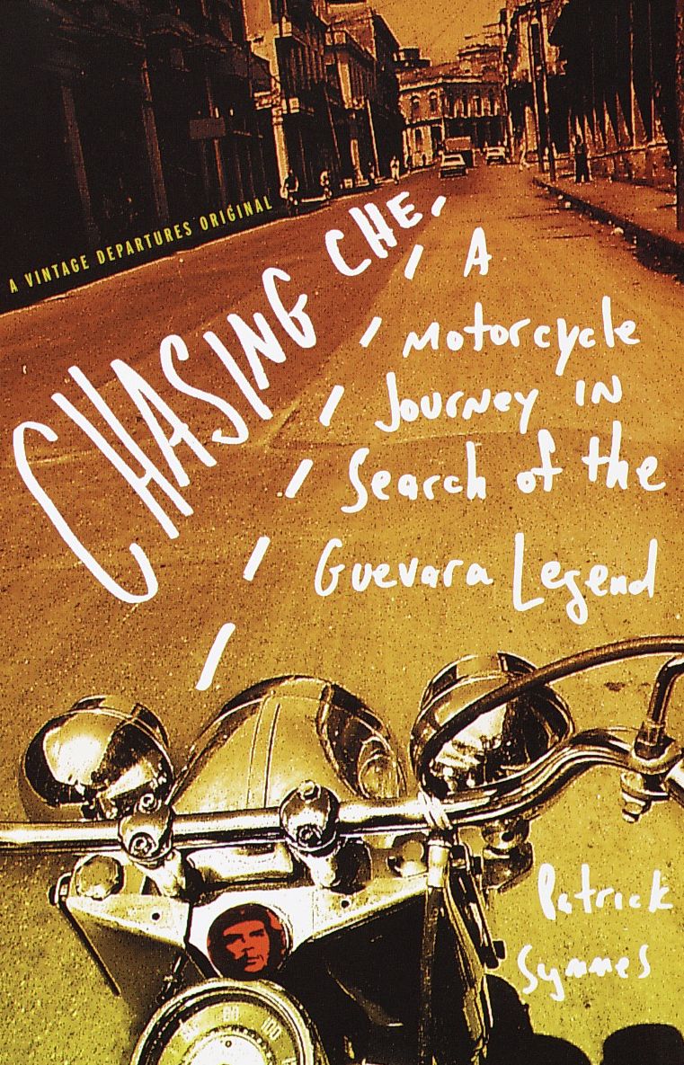 Chasing Che: A Motorcycle Journey in Search of the Guevara Legend