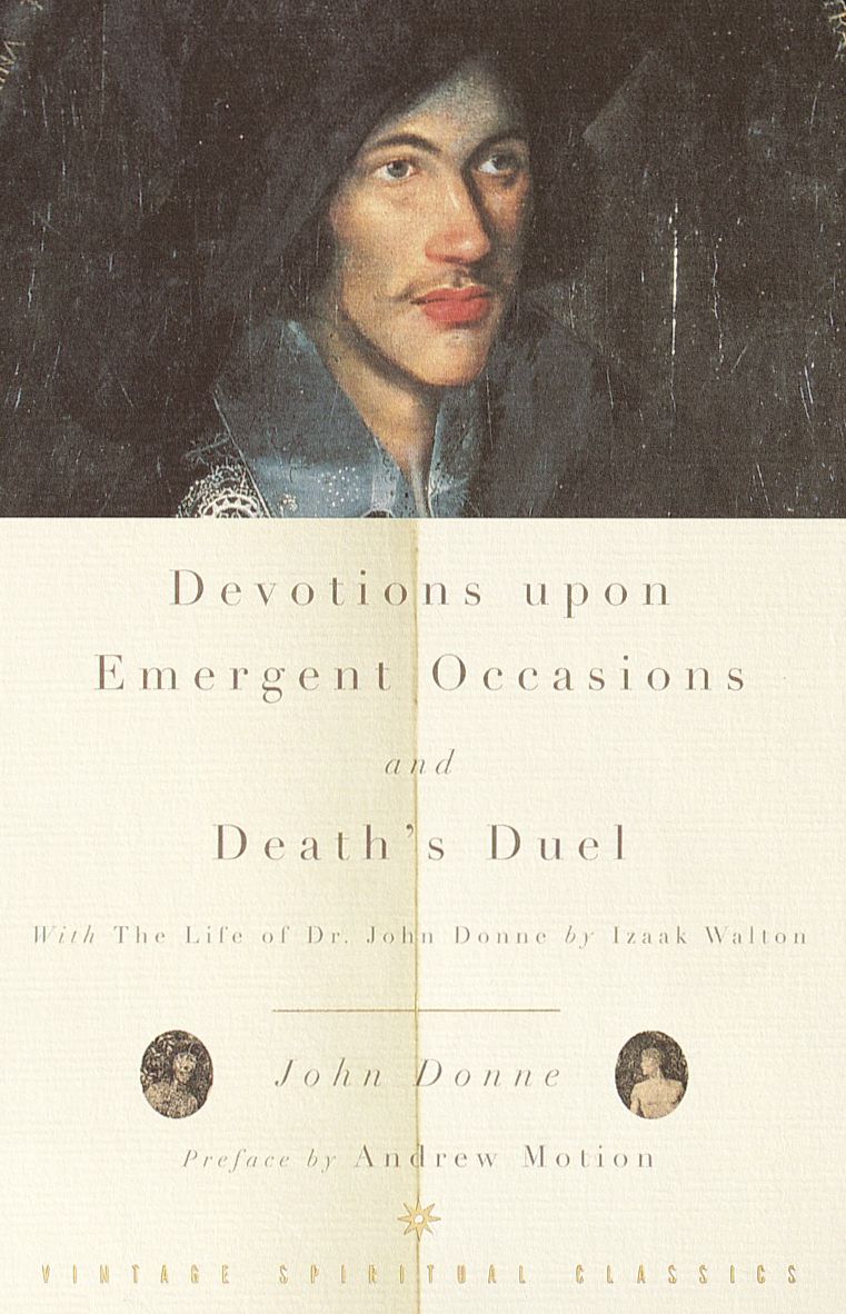 Devotions Upon Emergent Occasions And Death's Duel: With The Life Of Dr. John Donne By Izaak Walton