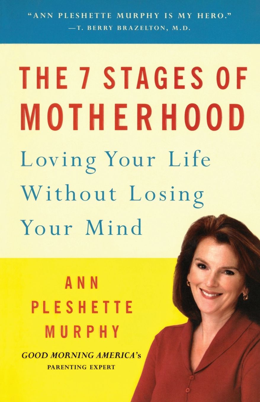 The 7 Stages of Motherhood: Loving Your Life Without Losing Your Mind