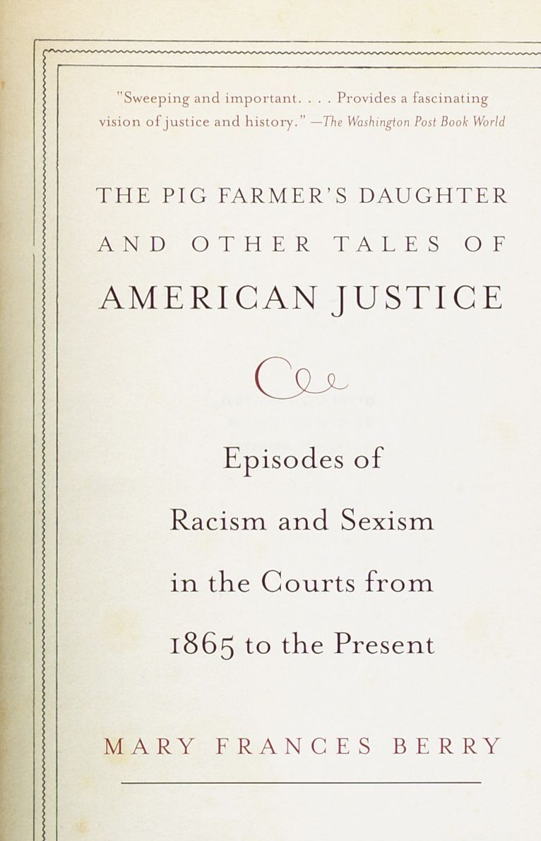 The Pig Farmer's Daughter and Other Tales of American Justice: Episodes of Racism and Sexism in the Courts from 1865 to the Present
