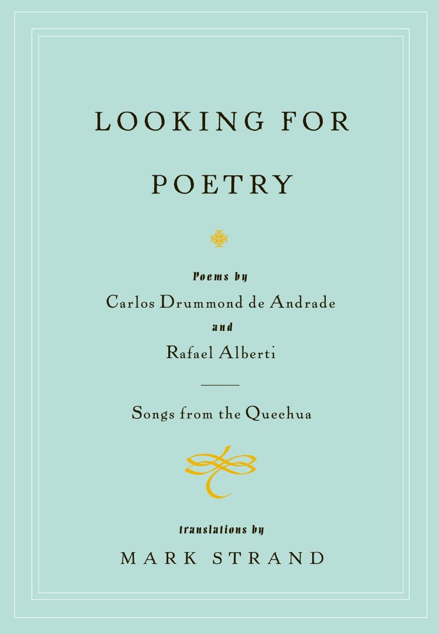 Looking for Poetry: Poems by Carlos Drummond de Andrade and Rafael Alberti and Songs from the Quechua