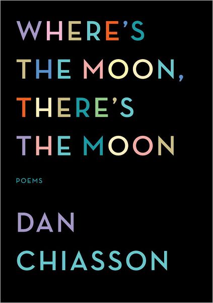 Where's the Moon, There's the Moon: Poems