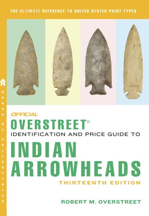 The Official Overstreet Identification and Price Guide to Indian Arrowheads, 13th Edition