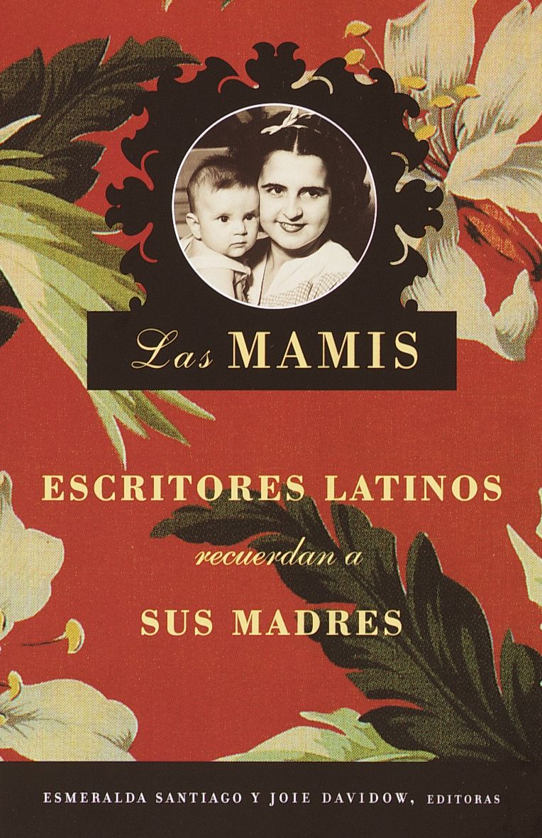 Las mamis. Escritores latinos recuerdan a sus madres