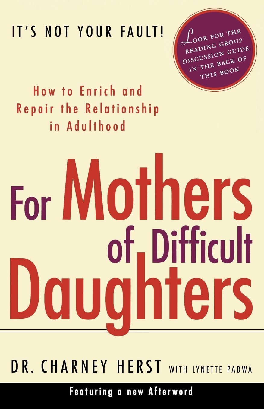 For Mothers of Difficult Daughters: How to Enrich and Repair the Relationship in Adulthood