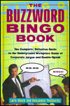 The Buzzword Bingo Book: The Complete, Definitive Guide to the Underground Workplace Game of Doublespeak