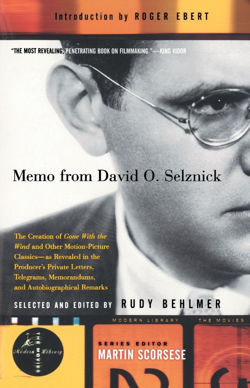 Memo from David O. Selznick: The Creation of Gone With the Wind and Other Motion-Picture Classics
