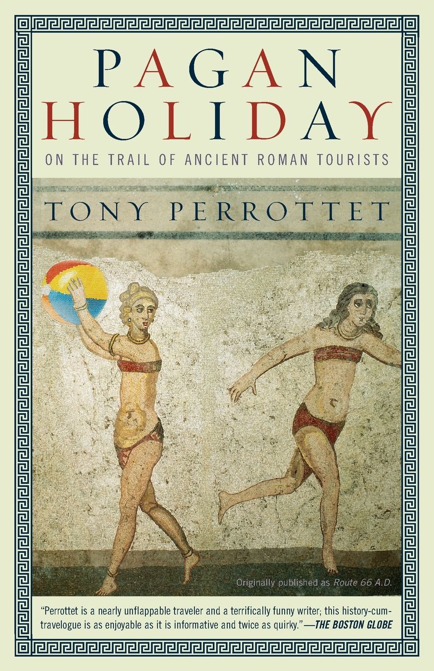 Pagan Holiday: On the Trail of Ancient Roman Tourists