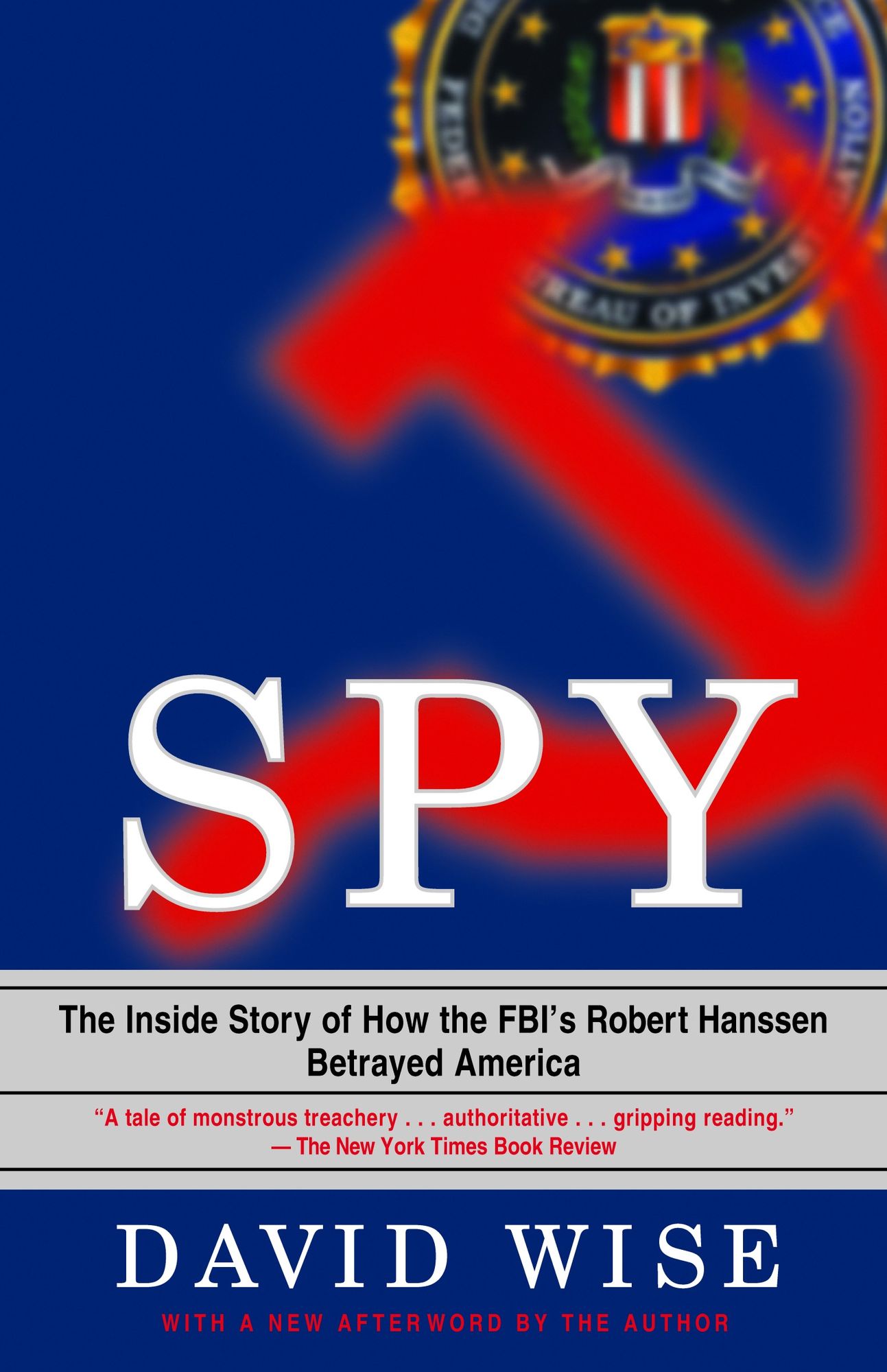Spy: The Inside Story of How The FBI's Robert Hanssen Betrayed America