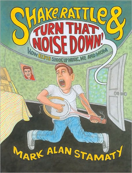 Shake, Rattle & Turn That Noise Down!: How Elvis Shook Up Music, Me and Mom