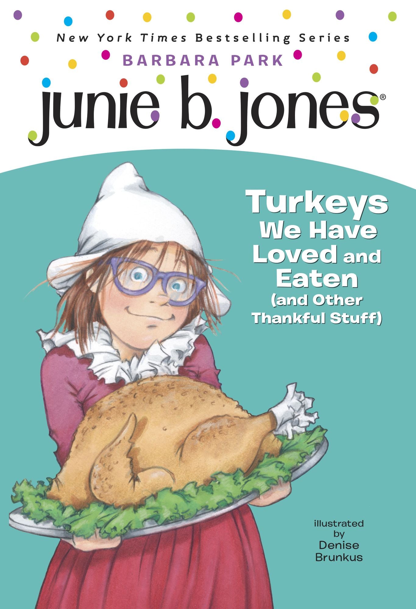 Junie B., First Grader: Turkeys We Have Loved and Eaten (and Other Thankful Stuff) (Junie B. Jones Series #28)