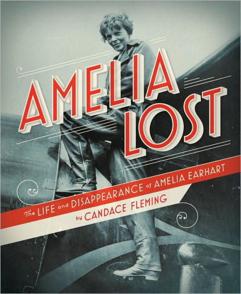 Amelia Lost: The Life and Disappearance of Amelia Earhart: The Life and Disappearance of Amelia Earhart