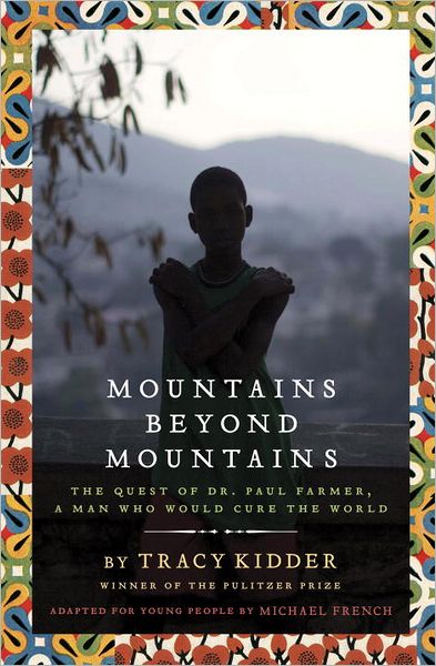 Mountains Beyond Mountains: The Quest of Dr. Paul Farmer, A Man Who Would Cure the World