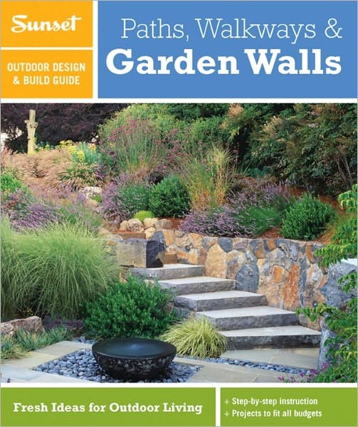 Sunset Outdoor Design & Build Guide: Paths, Walkways and Garden Walls: Fresh Ideas for Outdoor Living
