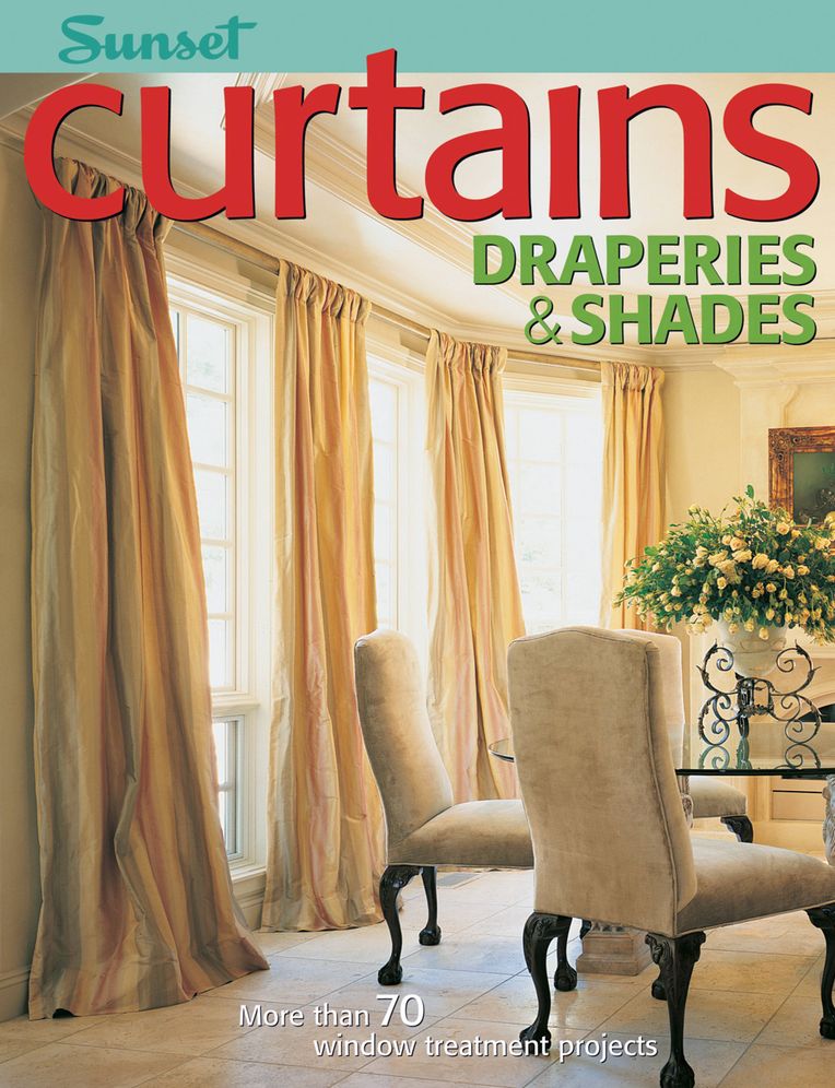 CURTAINS, DRAPERIES & SHADES: MORE THAN 70 WINDOW TREATMENT PROJECTS